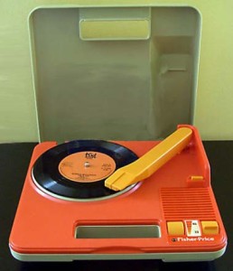 for Justin - it all started with a Fisher Price turntable
